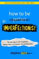 How to Be an Imperfectionist 0996435409 Book Cover