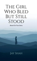 The Girl Who Bled But Still Stood: Based on true story B0FV8B5H7Y Book Cover