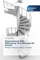 Organizational Add: Refocusing Your Business for Growth 3639709837 Book Cover