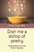 Dish me a dollop of poetry: More poetry from the Poet in Pyjamas 1999929136 Book Cover