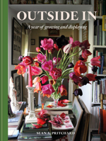 Outside In: A year of growing and displaying 1784728853 Book Cover