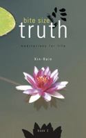 Bite Size Truth: Meditations for Life (Book 2) 1504338650 Book Cover