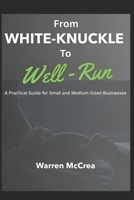 From White-Knuckle to Well-Run: A Practical Guide for Small and Medium-Sized Businesses B0G6BQ8S2Q Book Cover