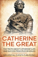 Catherine the Great : The Truth about Catherine's Life and Success Principles Revealed 1648642756 Book Cover