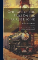 Opinions of the Press On the Fairlie Engine: Being a Series of Articles Reprinted From the Leading Scientific and Other Journals 1020258926 Book Cover