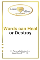 Words can Heal or Destroy: Love Vibes (PTY) LTD 104928691X Book Cover