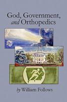 God, Government and Orthopedics 1450004261 Book Cover