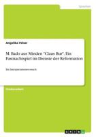 M. Bado aus Minden "Claus Bur". Ein Fastnachtspiel im Dienste der Reformation: Ein Interpretationsversuch 3668245061 Book Cover