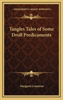 Tangles Tales of Some Droll Predicaments 1417922575 Book Cover