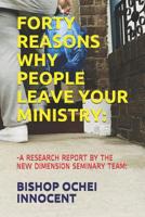 Forty Reasons Why People Leave Your Ministry: -A Research Report by the New Dimension Seminary Team: 1092490183 Book Cover