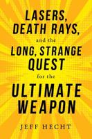 Lasers, Death Rays, and the Long, Strange Quest for the Ultimate Weapon 1633884600 Book Cover