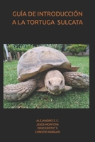 GUÍA DE INTRODUCCIÓN A LA TORTUGA DE ESPOLONES AFRICANA O SULCATA B0B92D3CQT Book Cover