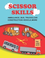 scissor skills: scissor skills bus, truck, car and more 50+:Let's Cut Paper and Learn Scissor Skills -My First Cut and Paste Workbook 51 Awesome ... , Gluing , Coloring , For ... Preschooler B08P7DFR87 Book Cover