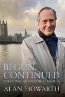 Begun, Continued: A Personal and Political Memoir 1068420421 Book Cover