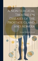 A non-surgical treatise on diseases of the prostate gland and adnexa, 1022451995 Book Cover