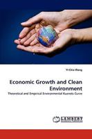 Economic Growth and Clean Environment: Theoretical and Empirical Environmental Kuznets Curve 3838360486 Book Cover
