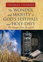 The Wonder and Majesty of God's Festivals and Holy Days: The Master Plan Revealed 1452001820 Book Cover