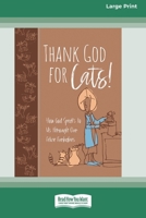Thank God for Cats!: How God Speaks to Us through Our Feline Furbabies (16pt Large Print Edition) 1038735572 Book Cover