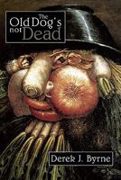 The Old Dog's Not Dead 1425189989 Book Cover