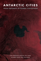 Antarctic Cities: From Gateways to Global Custodians (Polar Studies) 1496230604 Book Cover