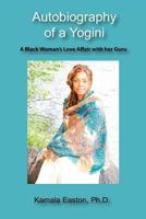 Autobiography of a Yogini: A Black Woman's Love Affair with her Guru 0615708625 Book Cover