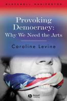 Provoking Democracy: Why We Need the Arts (Blackwell Manifestos) 1405159278 Book Cover