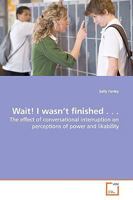 Wait! I wasn't finished . . . 3639174070 Book Cover