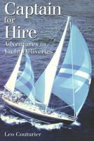 Captain for Hire: Adventures in Yacht Deliveries 0973939109 Book Cover