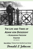 The Life and Times of Adam Von Dioszeghy - Hungarian Freedom Fighter : (1938-2020) 1660227623 Book Cover