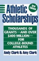 Athletic Scholarships: Thousands of Grants--And over $400 Million--For College-Bound Athletes (Athletic Scholarships) 0816043086 Book Cover