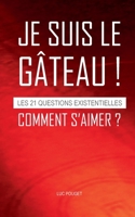 JE SUIS LE GÂTEAU ! Comment s'aimer ?: les 21 questions existentielles 2322206555 Book Cover