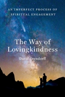 The Way of Lovingkindness: An Imperfect Process of Spiritual Engagement B0BLWKKHVK Book Cover