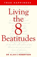 True Happiness: Living the 8 Beatitudes 1940269156 Book Cover