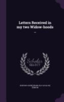 Letters Received in My Two Widow-Hoods 1359390545 Book Cover
