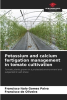 Potassium and calcium fertigation management in tomato cultivation 6207706722 Book Cover