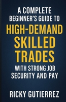 A Complete Beginners Guide to High-Demand Skilled Trades with Strong Job Security and Pay B0F7M1Z53N Book Cover