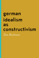 German Idealism as Constructivism 022634990X Book Cover