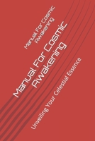 Manual For Cosmic Awakening: Unveiling Your Celestial Essence B0CRBDZGW4 Book Cover