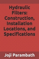 Hydraulic Filters: Construction, Installation Locations, and Specifications B08BDT932G Book Cover