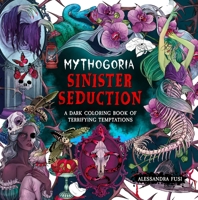 Mythogoria: Sinister Seduction: A Dark Coloring Book of Terrifying Temptations 1250438829 Book Cover