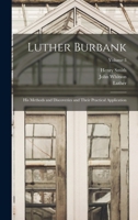Luther Burbank: His Methods and Discoveries and Their Practical Application; Volume 3 1016649614 Book Cover