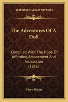 The Adventures of a Doll: Compiled with the Hope of Affording Amusement and Instruction 0548695008 Book Cover