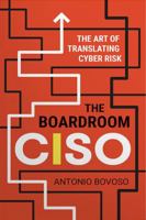 The Boardroom CISO: The Art of Translating Cyber Risk B0GVGPVCKL Book Cover