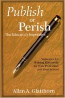 Publish or Perish - The Educator's Imperative: Strategies for Writing Effectively for Your Profession and Your School 0761978674 Book Cover
