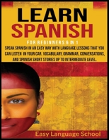 Learn Spanish for beginners 6 in 1: Speak Spanish in an Easy Way with language lessons that You Can Listen to in Your Car. Vocabulary, Grammar, Conversations, and Spanish Short Stories up to Intermedi 1801185255 Book Cover
