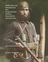 IMRO-Internal Macedonian Rev. Organization history,documents and pictures: Internal Macedonian Patriotic Organization B0BV3TPCT3 Book Cover