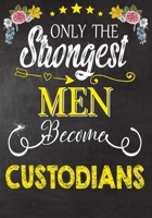 Only Strongest men become Custodians: Perfect for Notes, Journaling,journal/Notebook, Custodians  Gift,original appreciation cool gag gift 1694812820 Book Cover