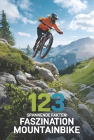 123 spannende Fakten: Faszination Mountainbike: Entdecke die Geheimnisse des Mountainbikens – Technik, Ausrüstung und Abenteuer für jeden Biker. ... Mountainbike-Enthusiasten. (German Edition) B0DCJ8C33V Book Cover