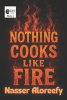 Nothing Cooks Like Fire: From Kitchen Flames to Cosmic Truths — Why Fire Still Matters (Human Over AI Series) B0FLV8PK75 Book Cover
