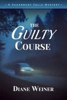 The Guilty Course: A Sugarbury Falls Mystery 1952579260 Book Cover